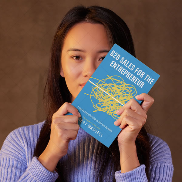 B2B Sales for the Entrepreneur: A Step-by-Step Sales Guide for First-Time Founders